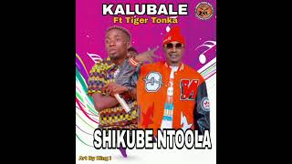 Kalubale kambunda Ft Tiger Tonka - SHIKUBE Ntoola ll ZambianCuunduMusic.com 0779995846