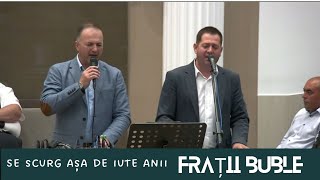 Frații Buble - Se scurg asa de iute anii! 2024