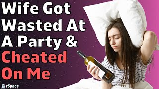 Wife Got Wasted At Bachelorette Party And Cheated On Me (Reddit Relationships Cheating)