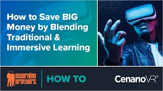 Webinar: How to Save BIG Money by Blending Traditional and Immersive Learning