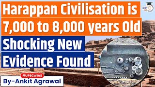 New Evidence Suggests Harappan Civilisation is 7,000 to 8,000 Years’ Old | UPSC GS1