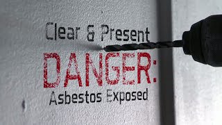 Clear and present danger: Asbestos exposed