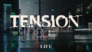 Tension | Life