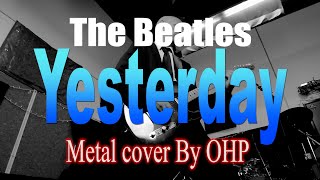 The Beatles - Yesterday (METAL Cover By OHP)