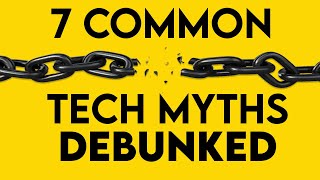 7 Common Tech Myths Debunked