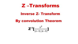 Inverse Z Transforms using Convolution Theorem ✨Problem 1
