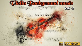 VIOLIN BACKGROUND MUSIC NO COPYRIGHT, Part - 2