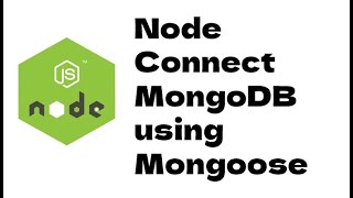 Node Connect MongoDB using Mongoose - Node - Part 3