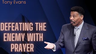 Defeating the Enemy with Prayer | Tony Evans Sermon