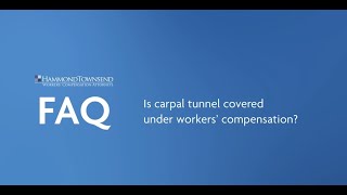 HammondTownsend FAQ - Is carpal tunnel covered under workers' compensation?