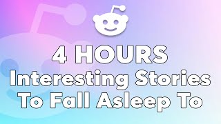 4 Hours Of Reddit Stories To Fall Asleep To - Best Of Reddit Perfect For Bedtime Chill