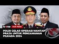 Polri Gelar Operasi Mantap Praja untuk Pengamanan Pilkada 2024 | Polri Presisi tvOne