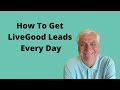 How To Get LiveGood Leads Every Day