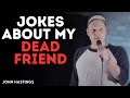 Jokes About My Dead Friend | John Hastings | Stand Up Comedy