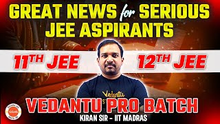 🤩 Great News For Serious JEE Aspirants | Vedantu PRO Batch🔥 | JEE 2026 \u0026 2027 | Kiran Sir