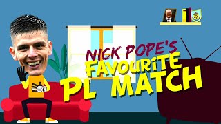 NICK POPE | Favourite Premier League Match