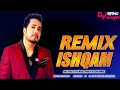 Ishqam | Remix | Mika Singh, Ali Quli Mirza | Dj Sanu Mumbai | Ishqam Dilbar Di Di Na |