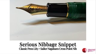 Serious Nibbage Snippet - Classic Pens LB5 \u0026 Sailor Nagahara Cross Point Nib