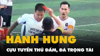 Cựu tuyển thủ Lê Sỹ Mạnh đá, đấm trọng tài VFF