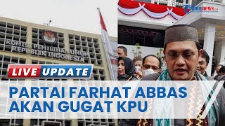 Pandai Tak Lolos Jadi Peserta Pemilu 2024, Partai Besutan Farhat Abbas Akan Gugat KPU & Lapor DKPP