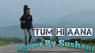 Tum Hi Aana Cover By Sushant /Movie-Marjaavan/Org-Jubin Nautiyal/
