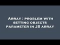 Array : problem with setting objects parameter in JS array