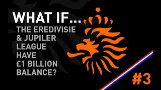 FM18 Experiment: What if the Eredivisie & Juplier League had a bank balance of £1billion - #3