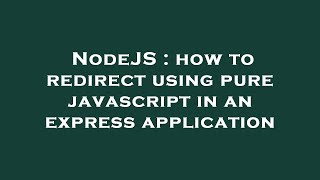 NodeJS : how to redirect using pure javascript in an express application