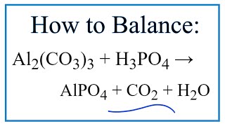 How to Balance Al2(CO3)3 + H3PO4 = AlPO4 + CO2 + H2O