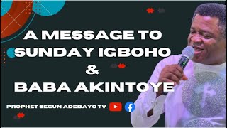 A MESSAGE TO SUNDAY IGBOHO AND BABA AKINTOYE BY PROPHET SEGUN ADEBAYO