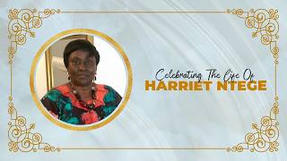 Celebrating The Life Of Harriet Ntege