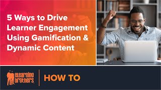 Webinar: 5 Ways to Drive Learner Engagement Using Gamification & Dynamic Content