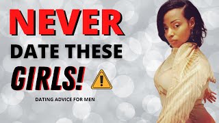 5 Types Of Women To AVOID! NEVER DATE THESE GIRLS! Dating Advice For Men
