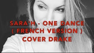 ONE DANCE ( FRENCH VERSION ) DRAKE ( SARA'H COVER )
