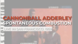 Cannonball Adderley - Spontaneous Combustion (Live in San Francisco, 1959) (Official Audio)