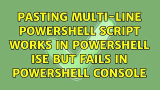 Pasting Multi-Line PowerShell script works in PowerShell ISE but Fails in PowerShell Console