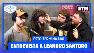 ENTREVISTA a LEANDRO SANTORO / #EstoTerminaMal