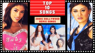 Top 10 2000s BOLLYWOOD REMIX Songs