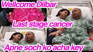 welcome Dilber,,last stage cancer,,Apne soch ko acha kry,,daily vlog