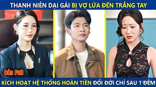 Thanh Niên Dại Gái Bị Vợ Lừa Trắng Tay, Bỗng Kích Hoạt Hệ Thống Hoàn Tiền Xây Dựng Cơ Ngơi Nghìn Tỷ