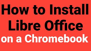 How to install Libre office on a Chromebook