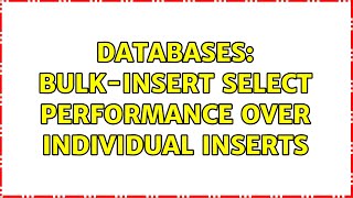 Databases: Bulk-Insert Select performance over individual Inserts (3 Solutions!!)