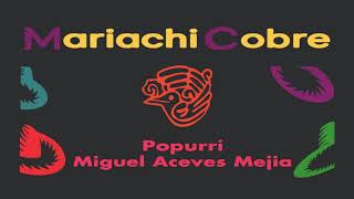 Popurri Miguel Aceves Mejía | Mariachi Cobre