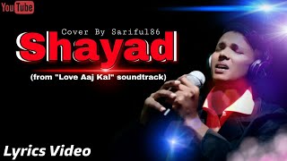 Shayad - Song By | Arijit Singh | Love Aaj Kal | Cover By - Sariful86 | Song  With Lyrics Video