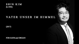 Shin KIM : Vater unser im Himmel (2017) for SATB and Organ