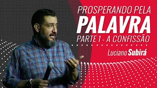 PROSPERANDO PELA PALAVRA - PARTE 1 - A CONFISSÃO - Luciano Subirá