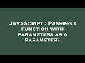 JavaScript : Passing a function with parameters as a parameter?