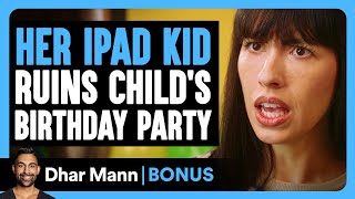 Her IPAD KID Ruins CHILD'S BIRTHDAY Party | Dhar Mann Bonus!