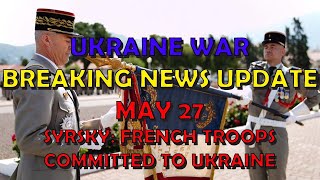Ukraine War BREAKING NEWS (20240527): French Forces Committed to Ukraine (Awaiting Verification?)