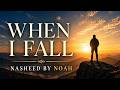 When I Fall (Ya Allah Don't Let Me Fall) | Emotional Nasheed | Noah Lais